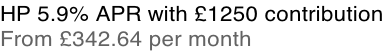 HP 5.9% APR with £1250 contribution  From £342.64 per month