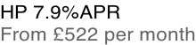 HP 7.9%APR From £522 per month